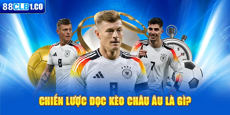 Chiến lược đọc kèo Châu Âu