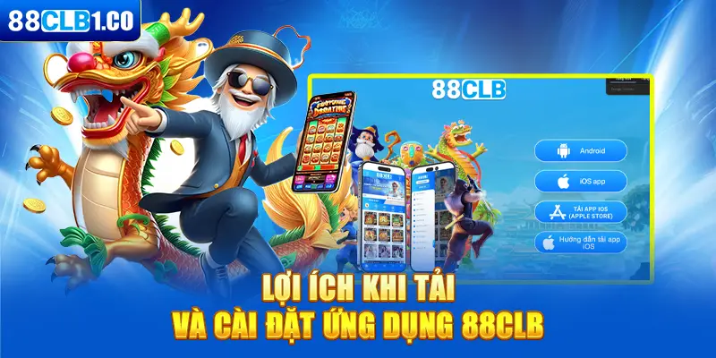 Lợi ích khi tải và cài đặt ứng dụng 88CLB