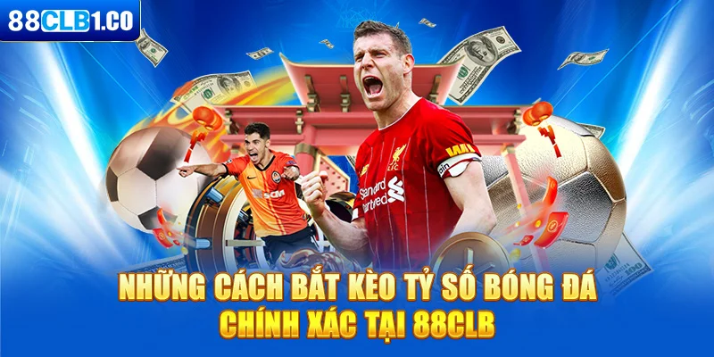 Những cách bắt kèo tỷ số bóng đá