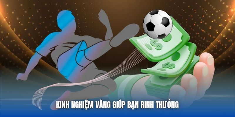 Kinh nghiệm vàng giúp bạn rinh thưởng