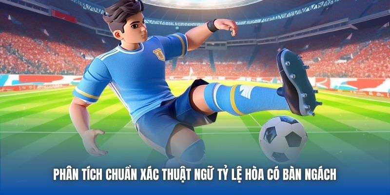 Phân tích chuẩn xác thuật ngữ tỷ lệ hòa có bàn ngách 