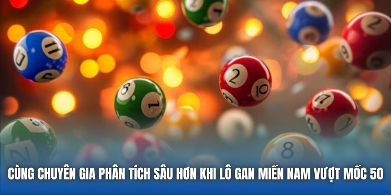 Cùng chuyên gia phân tích sâu hơn khi lô gan miền nam vượt mốc 50
