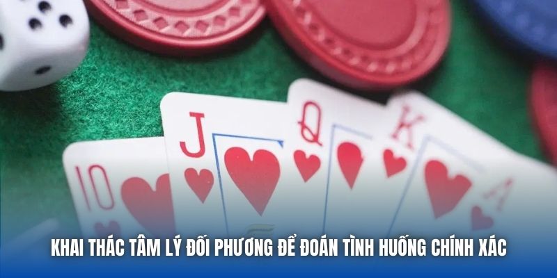 Khai thác tâm lý đối phương để đoán tình huống chính xác