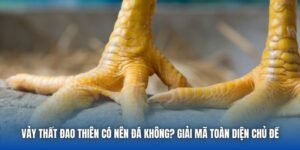 Vảy Thất Đao Thiên Có Nên Đá Không? Giải Mã Toàn Diện Chủ Đề