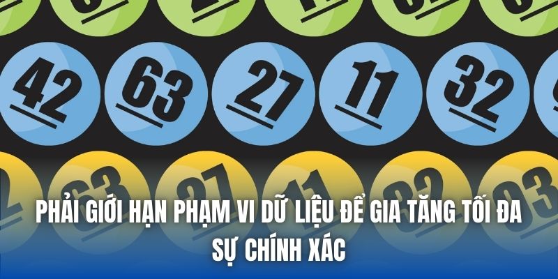 Phải giới hạn phạm vi dữ liệu để gia tăng tối đa sự chính xác