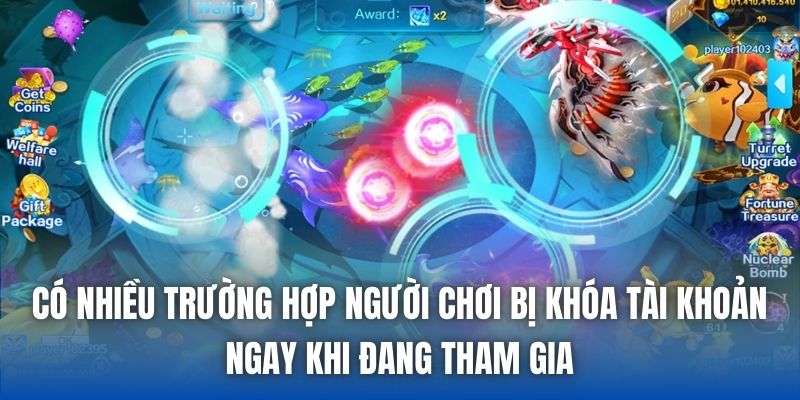 Có nhiều trường hợp người chơi bị khóa tài khoản ngay khi đang tham gia